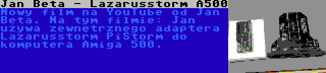 Jan Beta - Lazarusstorm A500 | Nowy film na YouTube od Jan Beta. Na tym filmie: Jan używa zewnętrznego adaptera Lazarusstorm PiStorm do komputera Amiga 500.