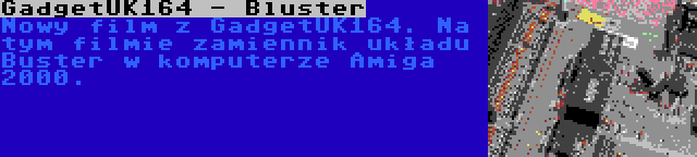 GadgetUK164 - Bluster | Nowy film z GadgetUK164. Na tym filmie zamiennik układu Buster w komputerze Amiga 2000.