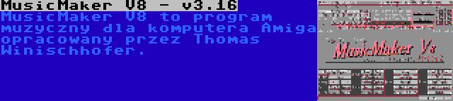 MusicMaker V8 - v3.16 | MusicMaker V8 to program muzyczny dla komputera Amiga opracowany przez Thomas Winischhofer.
