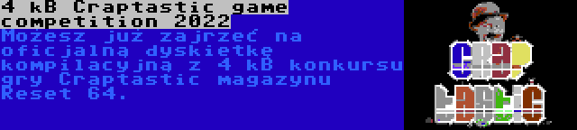 4 kB Craptastic game competition 2022 | Możesz już zajrzeć na oficjalną dyskietkę kompilacyjną z 4 kB konkursu gry Craptastic magazynu Reset 64.