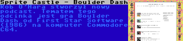 Sprite Castle - Boulder Dash | Rob O'Hara stworzył nowy podcast. Tematem tego odcinka jest gra Boulder Dash od First Star Software (1986) na komputer Commodore C64.
