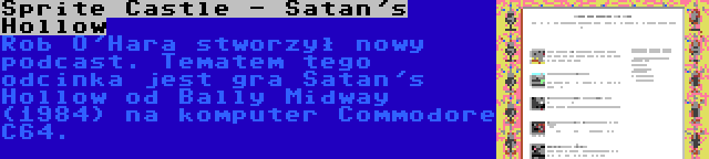Sprite Castle - Satan's Hollow | Rob O'Hara stworzył nowy podcast. Tematem tego odcinka jest gra Satan's Hollow od Bally Midway (1984) na komputer Commodore C64.