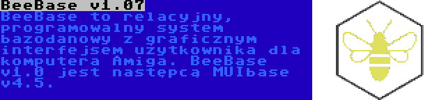 BeeBase v1.07 | BeeBase to relacyjny, programowalny system bazodanowy z graficznym interfejsem użytkownika dla komputera Amiga. BeeBase v1.0 jest następcą MUIbase v4.5.