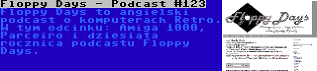 Floppy Days - Podcast #123 | Floppy Days to angielski podcast o komputerach Retro. W tym odcinku: Amiga 1000, Parceiro i dziesiąta rocznica podcastu Floppy Days.