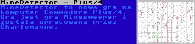 MineDetector - Plus/4 | MineDetector to nowa gra na komputer Commodore Plus/4. Gra jest grą Minesweeper i została opracowana przez Charlemagne.