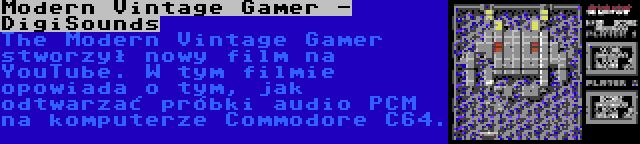 Modern Vintage Gamer - DigiSounds | The Modern Vintage Gamer stworzył nowy film na YouTube. W tym filmie opowiada o tym, jak odtwarzać próbki audio PCM na komputerze Commodore C64.