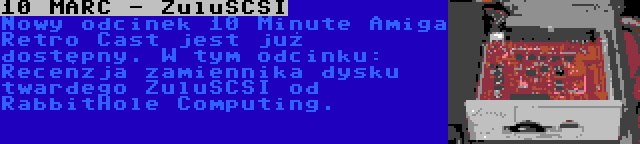 10 MARC - ZuluSCSI | Nowy odcinek 10 Minute Amiga Retro Cast jest już dostępny. W tym odcinku: Recenzja zamiennika dysku twardego ZuluSCSI od RabbitHole Computing.