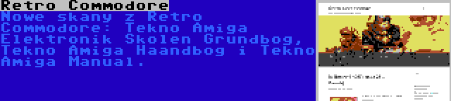 Retro Commodore | Nowe skany z Retro Commodore: Tekno Amiga Elektronik Skolen Grundbog, Tekno Amiga Haandbog i Tekno Amiga Manual.