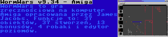 WormWars v9.34 - Amiga | WormWars to gra zręcznościowa na komputer Amiga opracowana przez James Jacobs. Funkcje to: 37 obiektów, 37 stworzeń, 13 bonusów, 4 robaki i edytor poziomów.