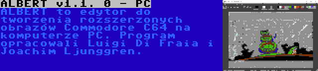 ALBERT v1.1. 0 - PC | ALBERT to edytor do tworzenia rozszerzonych obrazów Commodore C64 na komputerze PC. Program opracowali Luigi Di Fraia i Joachim Ljunggren.