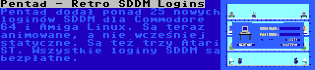 Pentad - Retro SDDM Logins | Pentad dodał ponad 25 nowych loginów SDDM dla Commodore 64 i Amiga Linux. Są teraz animowane, a nie wcześniej statyczne. Są też trzy Atari ST. Wszystkie loginy SDDM są bezpłatne.