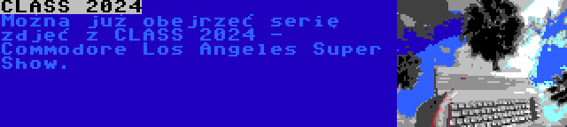 CLASS 2024 | Można już obejrzeć serię zdjęć z CLASS 2024 - Commodore Los Angeles Super Show.