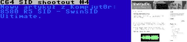 C64 SID shootout #4 | Nowy artykuł z Kompjut0r: 8580 R5 SID - SwinSID Ultimate.