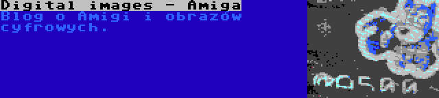 Digital images - Amiga | Blog o Amigi i obrazów cyfrowych.
