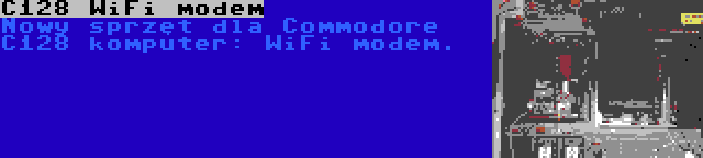 C128 WiFi modem | Nowy sprzęt dla Commodore C128 komputer: WiFi modem.