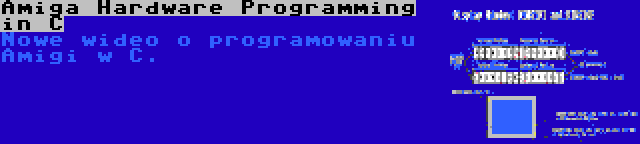 Amiga Hardware Programming in C | Nowe wideo o programowaniu Amigi w C.