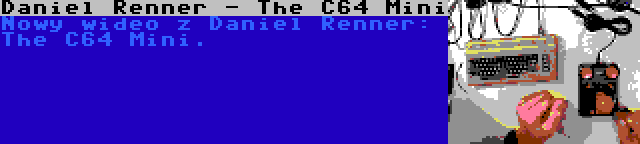 Daniel Renner - The C64 Mini | Nowy wideo z Daniel Renner: The C64 Mini.