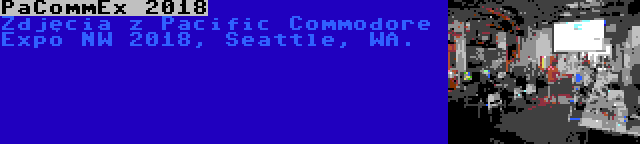 PaCommEx 2018 | Zdjęcia z Pacific Commodore Expo NW 2018, Seattle, WA.