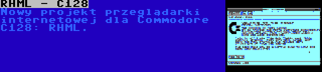 RHML - C128 | Nowy projekt przeglądarki internetowej dla Commodore C128: RHML.