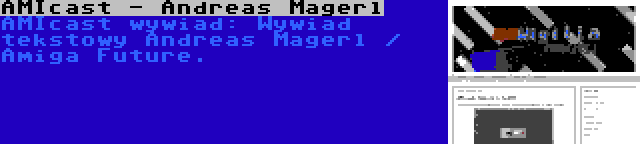 AMIcast - Andreas Magerl | AMIcast wywiad: Wywiad tekstowy Andreas Magerl / Amiga Future.