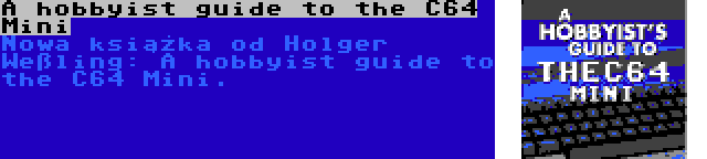 A hobbyist guide to the C64 Mini | Nowa książka od Holger Weßling: A hobbyist guide to the C64 Mini.