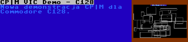 CP|M VIC Demo - C128 | Nowa demonstracja CP|M dla Commodore C128.