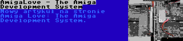 AmigaLove - The Amiga Development System | Nowy artykuł na stronie Amiga Love: The Amiga Development System.