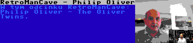 RetroManCave - Philip Oliver | W tym odcinku RetroManCave: Philip Oliver - The Oliver Twins.