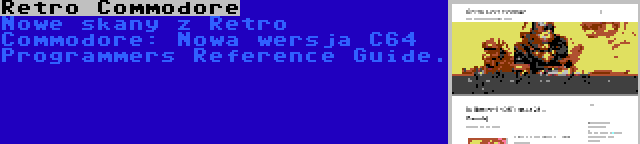 Retro Commodore | Nowe skany z Retro Commodore: Nowa wersja C64 Programmers Reference Guide.
