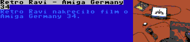 Retro Ravi - Amiga Germany 34 | Retro Ravi nakręciło film o Amiga Germany 34.