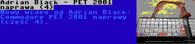 Adrian Black - PET 2001 naprawa (4) | Nowy wideo od Adrian Black: Commodore PET 2001 naprawy (część 4).