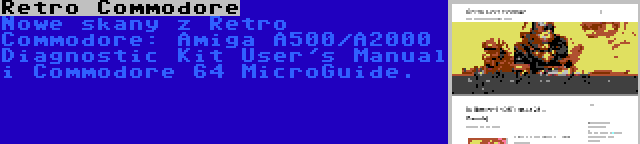 Retro Commodore | Nowe skany z Retro Commodore: Amiga A500/A2000 Diagnostic Kit User's Manual i Commodore 64 MicroGuide.