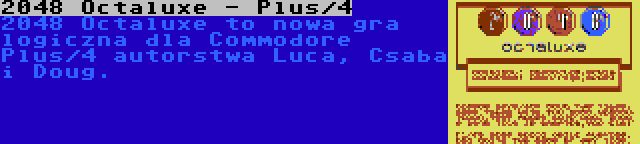 2048 Octaluxe - Plus/4 | 2048 Octaluxe to nowa gra logiczna dla Commodore Plus/4 autorstwa Luca, Csaba i Doug.
