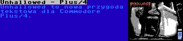 Unhallowed - Plus/4 | Unhallowed to nowa przygoda tekstowa dla Commodore Plus/4.