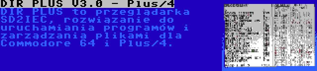 DIR PLUS V3.0 - Plus/4 | DIR PLUS to przeglądarka SD2IEC, rozwiązanie do uruchamiania programów i zarządzania plikami dla Commodore 64 i Plus/4.