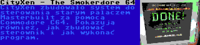CityXen - The Smokerdore 64 | CityXen zbudowało system do sterowania starym palaczem Masterbuilt za pomocą Commodore C64. Pokazują również, jak zbudować sterownik i jak wykonać program.