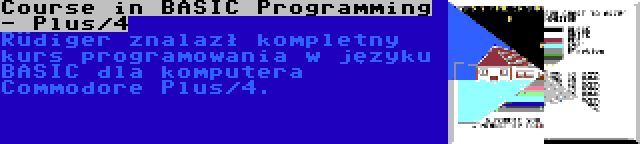 Course in BASIC Programming - Plus/4 | Rüdiger znalazł kompletny kurs programowania w języku BASIC dla komputera Commodore Plus/4.