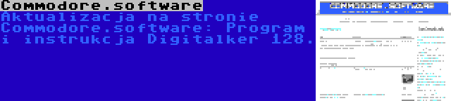 Commodore.software | Aktualizacja na stronie Commodore.software: Program i instrukcja Digitalker 128.