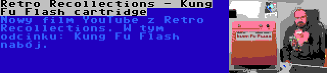 Retro Recollections - Kung Fu Flash cartridge | Nowy film YouTube z Retro Recollections. W tym odcinku: Kung Fu Flash nabój.