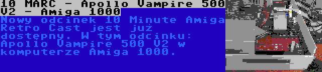 10 MARC - Apollo Vampire 500 V2 - Amiga 1000 | Nowy odcinek 10 Minute Amiga Retro Cast jest już dostępny. W tym odcinku: Apollo Vampire 500 V2 w komputerze Amiga 1000.