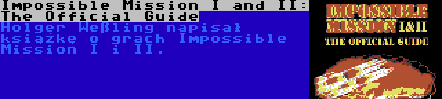 Impossible Mission I and II: The Official Guide | Holger Weßling napisał książkę o grach Impossible Mission I i II.