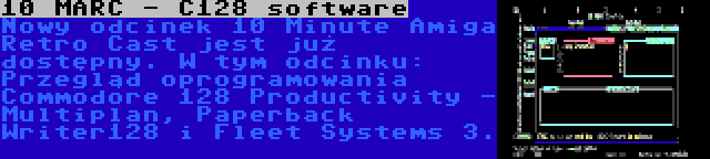 10 MARC - C128 software | Nowy odcinek 10 Minute Amiga Retro Cast jest już dostępny. W tym odcinku: Przegląd oprogramowania Commodore 128 Productivity - Multiplan, Paperback Writer128 i Fleet Systems 3.