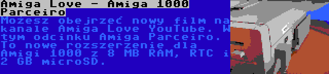Amiga Love - Amiga 1000 Parceiro | Możesz obejrzeć nowy film na kanale Amiga Love YouTube. W tym odcinku Amiga Parceiro. To nowe rozszerzenie dla Amigi 1000 z 8 MB RAM, RTC i 2 GB microSD.