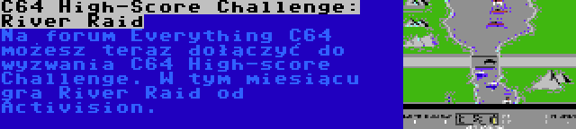C64 High-Score Challenge: River Raid | Na forum Everything C64 możesz teraz dołączyć do wyzwania C64 High-score Challenge. W tym miesiącu gra River Raid od Activision.