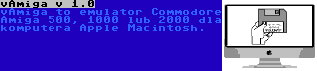 vAmiga v 1.0 | vAmiga to emulator Commodore Amiga 500, 1000 lub 2000 dla komputera Apple Macintosh.