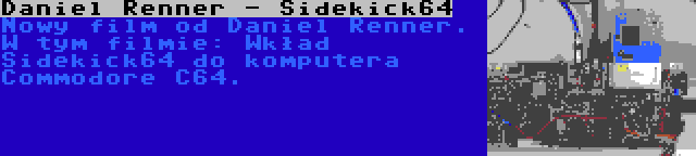 Daniel Renner - Sidekick64 | Nowy film od Daniel Renner. W tym filmie: Wkład Sidekick64 do komputera Commodore C64.