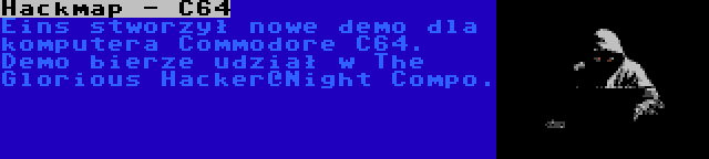 Hackmap - C64 | Eins stworzył nowe demo dla komputera Commodore C64. Demo bierze udział w The Glorious Hacker@Night Compo.