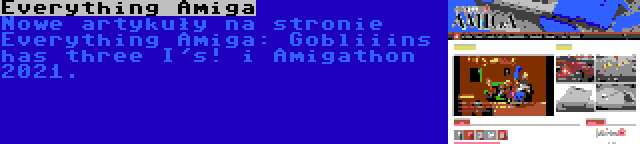 Everything Amiga | Nowe artykuły na stronie Everything Amiga: Gobliiins has three I's! i Amigathon 2021.