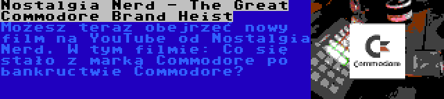 Nostalgia Nerd - The Great Commodore Brand Heist | Możesz teraz obejrzeć nowy film na YouTube od Nostalgia Nerd. W tym filmie: Co się stało z marką Commodore po bankructwie Commodore?