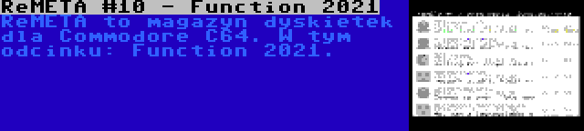 ReMETA #10 - Function 2021 | ReMETA to magazyn dyskietek dla Commodore C64. W tym odcinku: Function 2021.